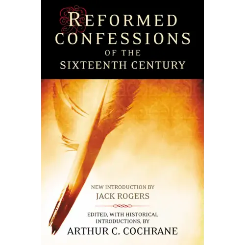 Reformed Confessions of the 16th Century