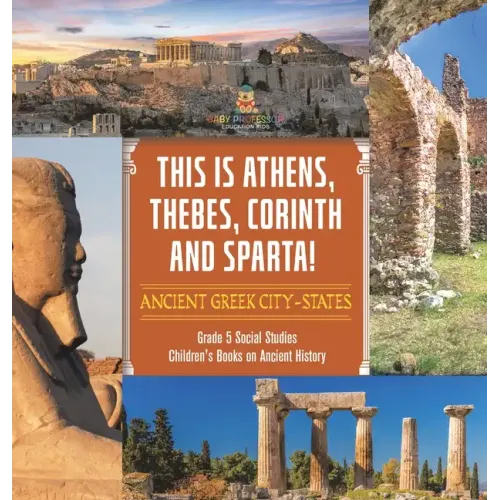 This is Athens, Thebes, Corinth and Sparta!: Ancient Greek City-States Grade 5 Social Studies Children's Books on Ancient History