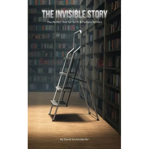 The Invisible Story: The Perfect Tool for Sci-Fi & Fantasy Writers