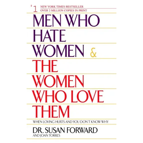 Men Who Hate Women and the Women Who Love Them: When Loving Hurts and You Don't Know Why
