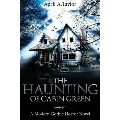 The Haunting of Cabin Green: A Modern Gothic Horror Novel