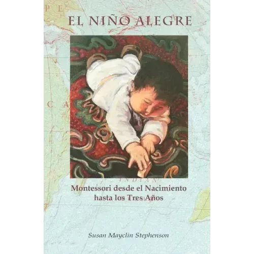 El Niño Alegre: Montessori desde el Nacimiento hasta los Tres Años