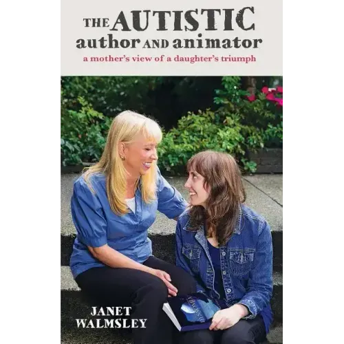 The Autistic Author and Animator: A mother's view of a daughter's triumph