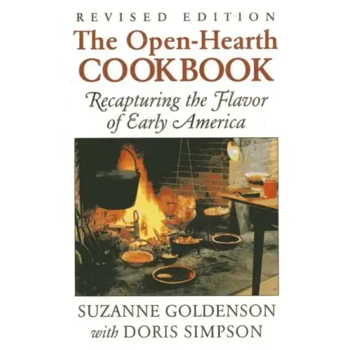 Open-Hearth Cookbook: Recapturing the Flavor of Early America