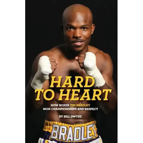 Hard to Heart: How Boxer Tim Bradley Won Championships and Respect