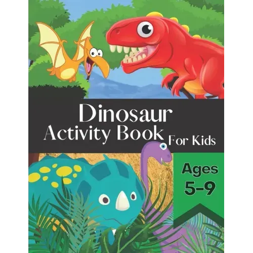 Dinosaur Activity Book for Kids Ages 5-9: Fun and Entertaining Puzzle Book Filled With Awesome Coloring Pages Mazes Word Search and More!