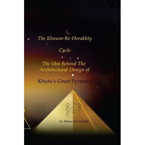 The Khnum-Re-Horakhty Cycle: The Idea behind the Architectural Design of Khufu's Great Pyramid