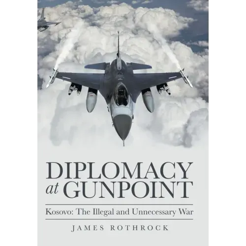 Diplomacy at Gunpoint: Kosovo: the Illegal and Unnecessary War