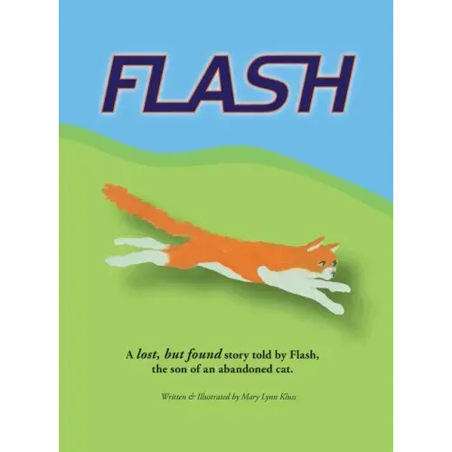 Flash: A lost, but found story told by Flash, the son of an abandoned cat.
