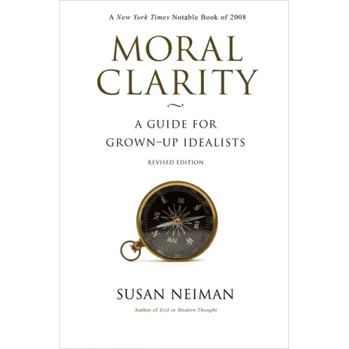 Moral Clarity: A Guide for Grown-Up Idealists - Revised Edition