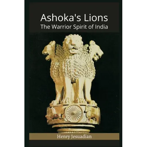 Ashoka's Lions: The Warrior Spirit of India