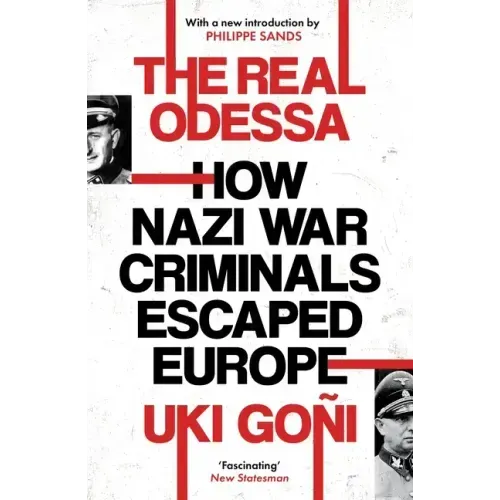 The Real Odessa: How Peron Brought the Nazi War Criminals to Argentina