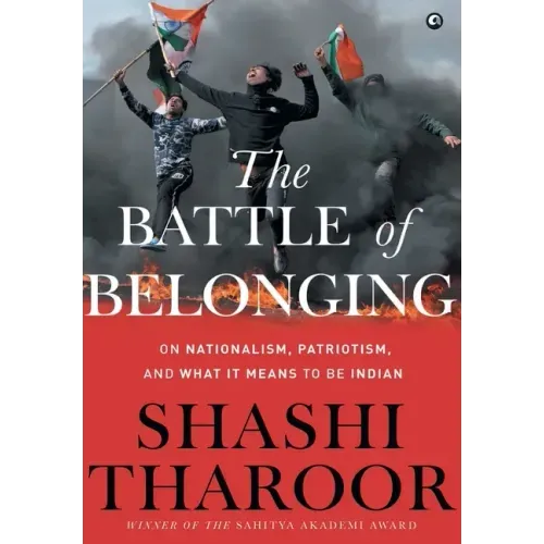 The Battle of Belonging: On Nationalism, Patriotism, and What It Means to Be Indian