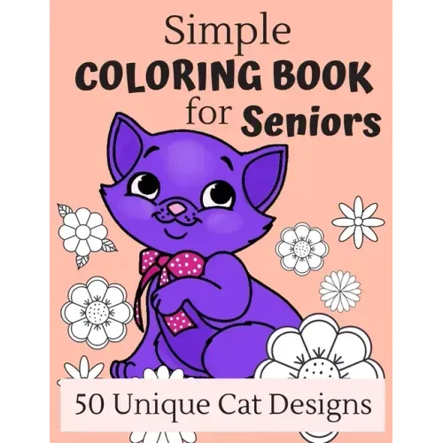Simple Coloring Book For Seniors: 50 Large Print Cat Designs For A Fun And Relaxing Coloring Experience, Great Gift For Grandma And Grandpa