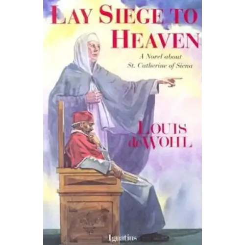 Lay Siege to Heaven: A Novel about St. Catherine of Siena