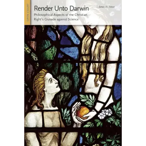Render Unto Darwin: Philosophical Aspects of the Christian Right's Crusade Against Science