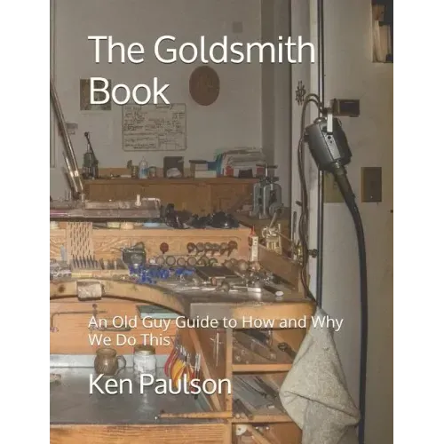 The Goldsmith Book: An Old Guy Guide to How and Why We Do This