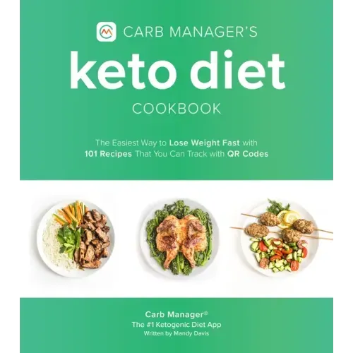 Carb Manager's Keto Diet Cookbook: The Easiest Way to Lose Weight Fast with 101 Recipes That You Can Track with Qr Codes