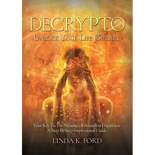 Decrypto: Unlock Your Life Journey: Your Key To The Mystery Of Boundless Happiness: A Step By Step Inspirational Guide