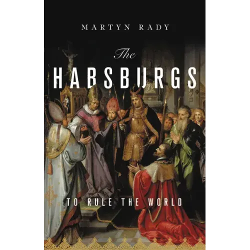 The Habsburgs: To Rule the World