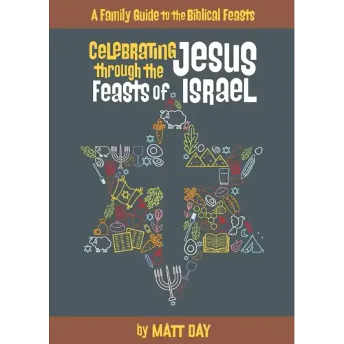 Celebrating Jesus Through the Feasts of Israel