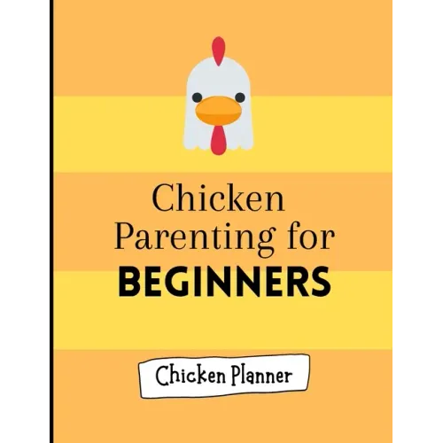Chicken parenting for beginners: Chicken Parenting - Chicken Planner - Chickern planner for beginners - Backyard chicken planner - Chicken maintenance
