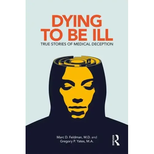 Dying to Be Ill: True Stories of Medical Deception