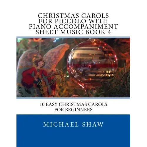 Christmas Carols For Piccolo With Piano Accompaniment Sheet Music Book 4: 10 Easy Christmas Carols For Beginners