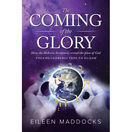 The Coming of the Glory: How the Hebrew Scriptures Reveal the Plan of God