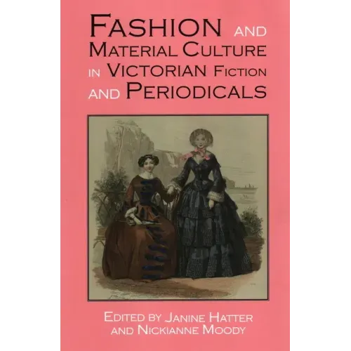 Fashion and Material Culture in Victorian Fiction and Periodicals