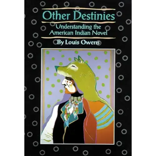 Other Destinies: Understanding the American Indian Novel Volume 3