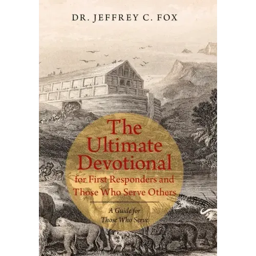 The Ultimate Devotional for First Responders and Those Who Serve Others: A Guide for Those Who Serve