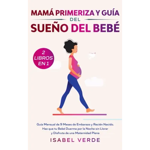 Mamá primeriza y guía del sueño del bebé- 2 libros en 1: Guía mensual de 9 meses de embarazo y recién nacido. Haz que tu bebé duerma por la noche sin
