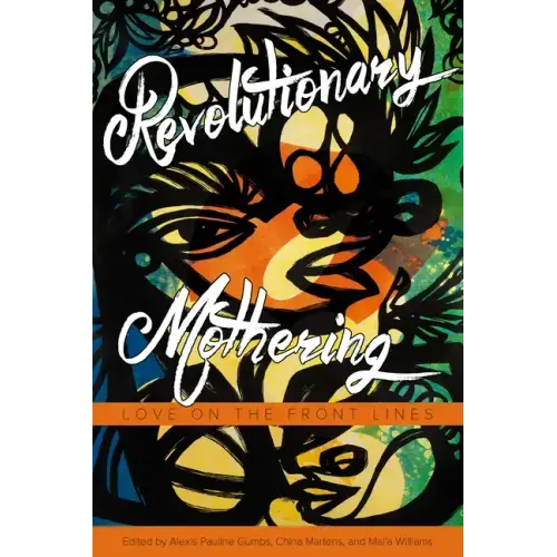 Revolutionary Mothering: Love on the Front Lines