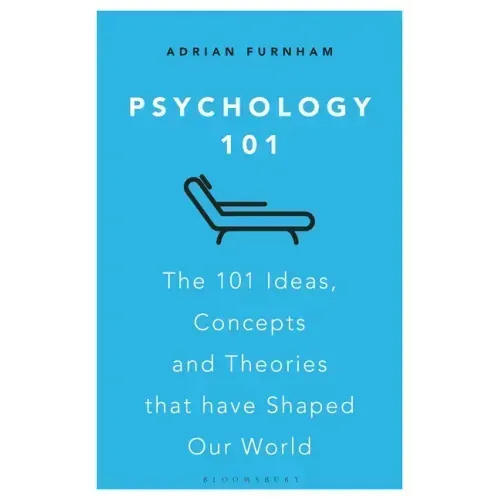 Psychology 101: The 101 Ideas, Concepts and Theories That Have Shaped Our World