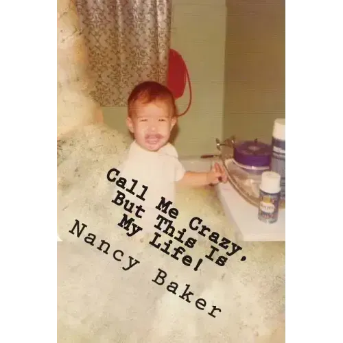Call Me Crazy, But This Is My Life!: The Story Of Surviving Child Abuse