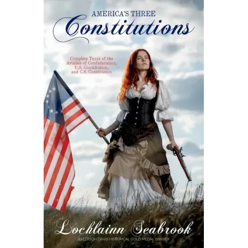 America's Three Constitutions: Complete Texts of the Articles of Confederation, U.S. Constitution, and C.S. Constitution