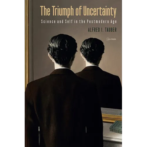 The Triumph of Uncertainty: Science and Self in the Postmodern Age