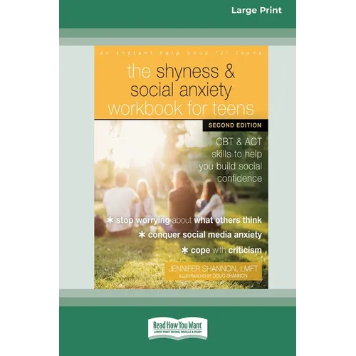 The Shyness and Social Anxiety Workbook for Teens: CBT and ACT Skills to Help You Build Social Confidence [Large Print 16 Pt Edition]