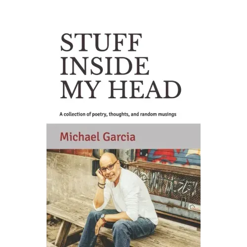 Stuff Inside My Head: A collection of poetry, thoughts, and random musings
