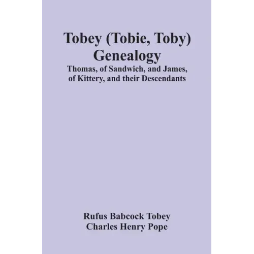 Tobey (Tobie, Toby) Genealogy: Thomas, Of Sandwich, And James, Of Kittery, And Their Descendants,