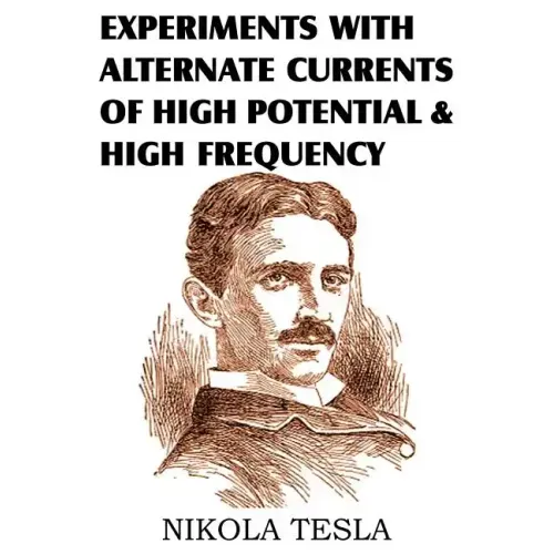 Experiments with Alternate Currents of High Potential and High Frequency