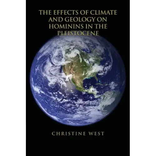 The Effects of Climate and Geology on Hominins in the Pleistocene