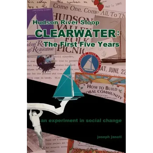 Hudson River Sloop CLEARWATER - The First Five Years: an experiment in social change