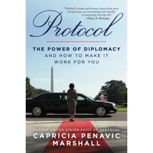 Protocol: The Power of Diplomacy and How to Make It Work for You.