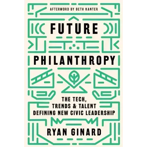 Future Philanthropy: The Tech, Trends & Talent Defining New Civic Leadership