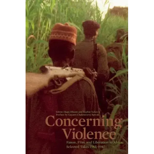 Concerning Violence: Fanon, Film, and Liberation in Africa, Selected Takes 1965-1987