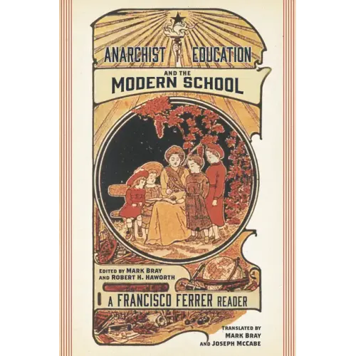 Anarchist Education and the Modern School: A Francisco Ferrer Reader