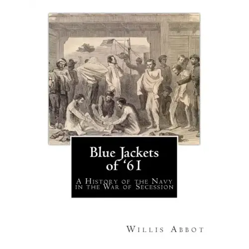 Blue Jackets of '61: A History of the Navy in the War of Secession
