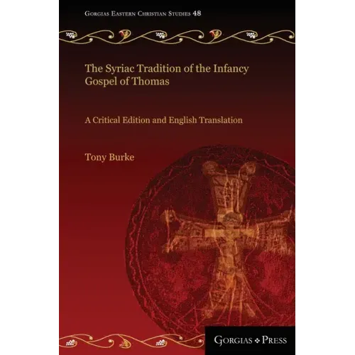 The Syriac Tradition of the Infancy Gospel of Thomas: A Critical Edition and English Translation